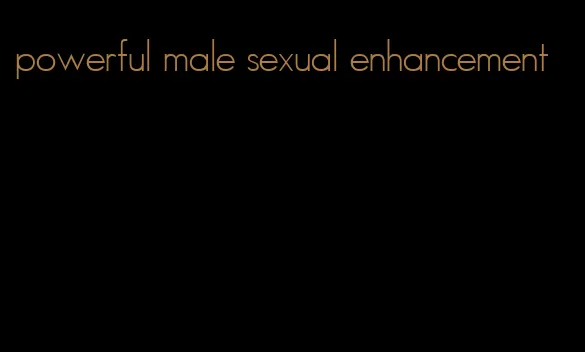 powerful male sexual enhancement