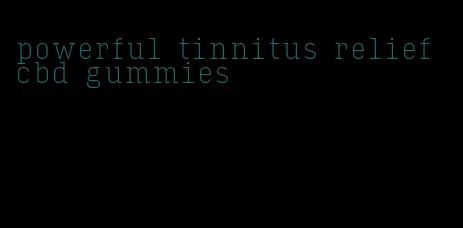 powerful tinnitus relief cbd gummies