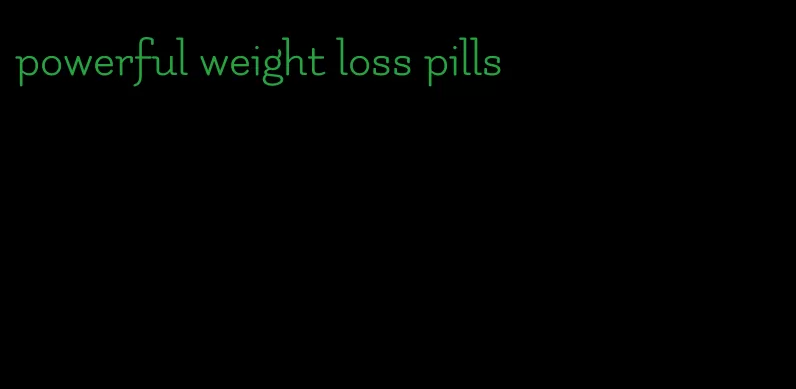 powerful weight loss pills