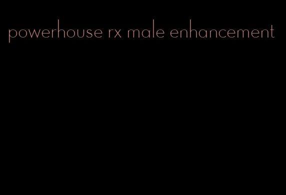 powerhouse rx male enhancement