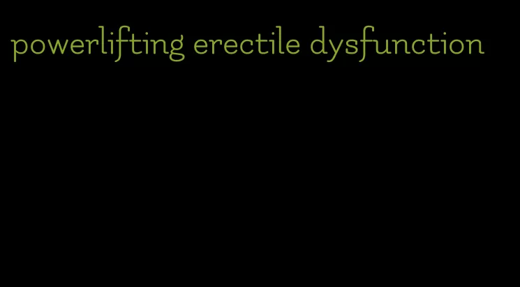 powerlifting erectile dysfunction