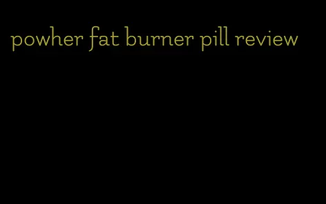 powher fat burner pill review