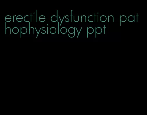 erectile dysfunction pathophysiology ppt