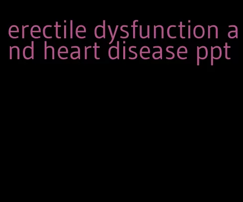 erectile dysfunction and heart disease ppt