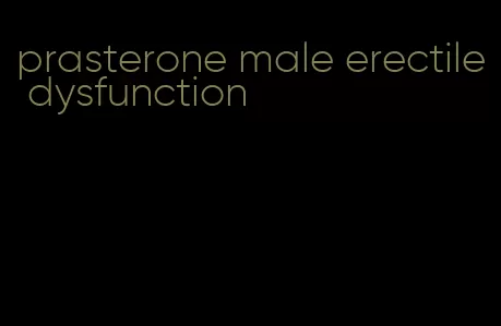 prasterone male erectile dysfunction