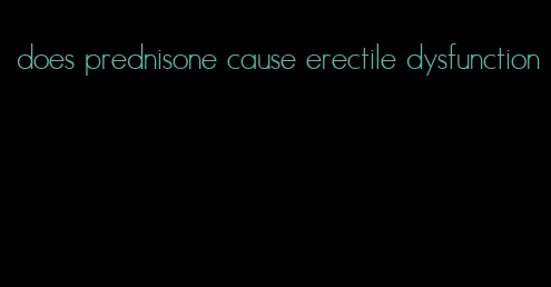 does prednisone cause erectile dysfunction