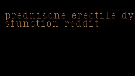 prednisone erectile dysfunction reddit