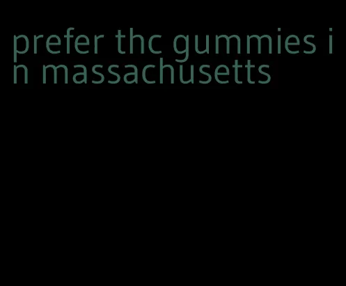 prefer thc gummies in massachusetts