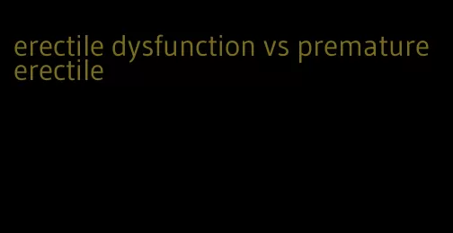 erectile dysfunction vs premature erectile