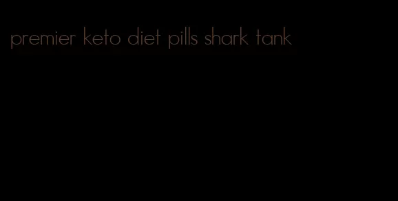 premier keto diet pills shark tank