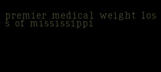 premier medical weight loss of mississippi