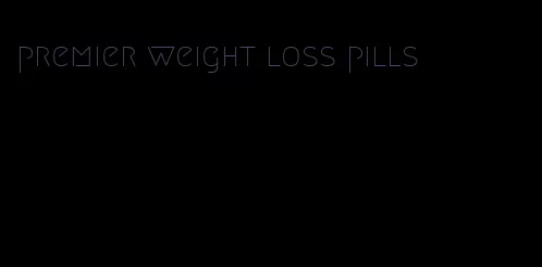 premier weight loss pills