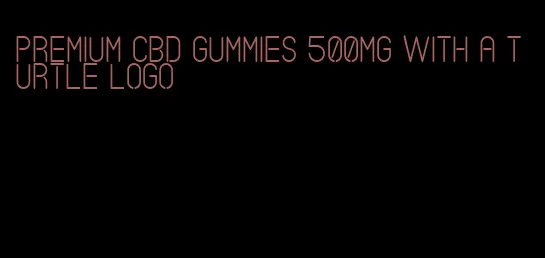 premium cbd gummies 500mg with a turtle logo