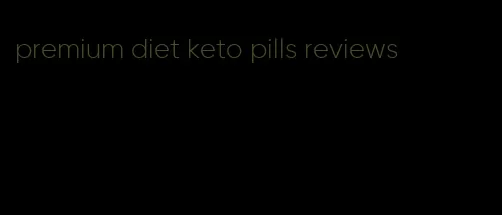 premium diet keto pills reviews