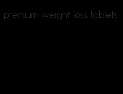 premium weight loss tablets