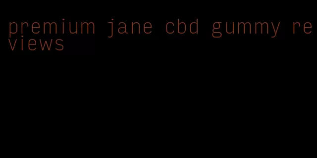 premium jane cbd gummy reviews