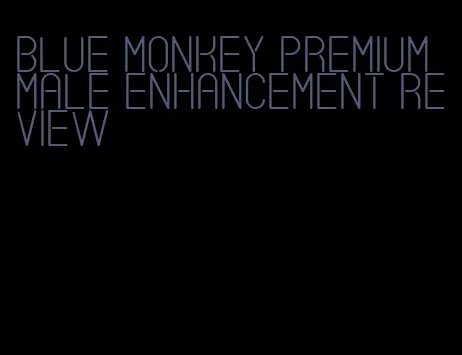 blue monkey premium male enhancement review