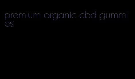 premium organic cbd gummies