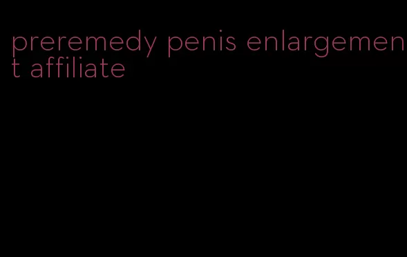 preremedy penis enlargement affiliate