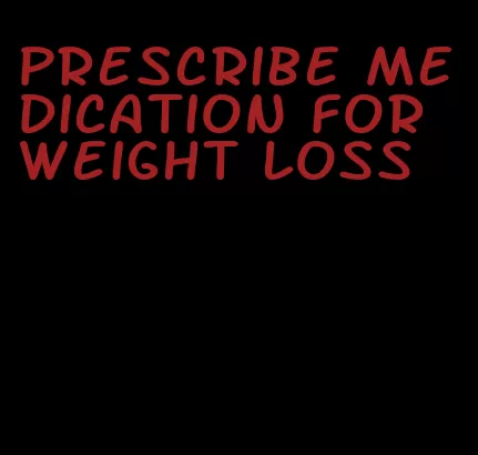 prescribe medication for weight loss