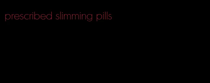 prescribed slimming pills