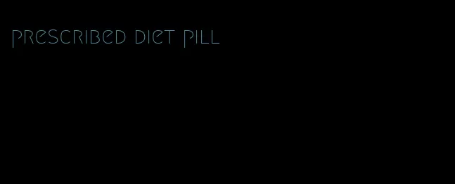 prescribed diet pill