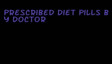 prescribed diet pills by doctor