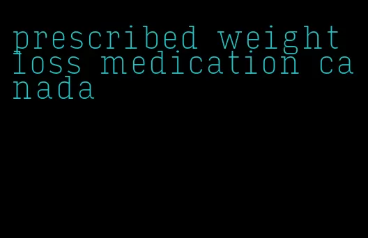 prescribed weight loss medication canada