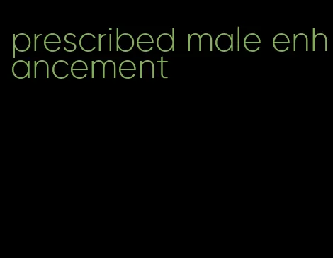 prescribed male enhancement