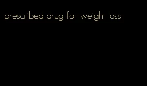 prescribed drug for weight loss