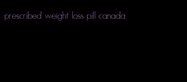 prescribed weight loss pill canada