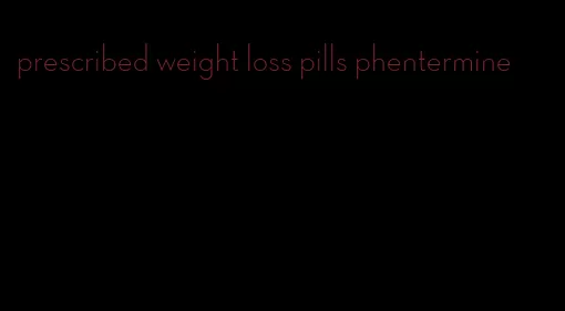 prescribed weight loss pills phentermine