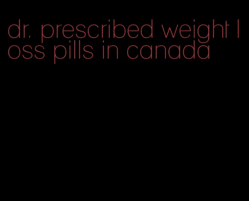 dr. prescribed weight loss pills in canada