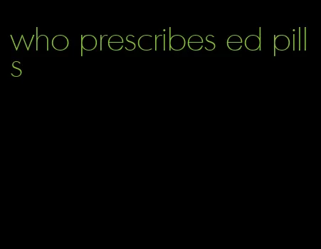 who prescribes ed pills