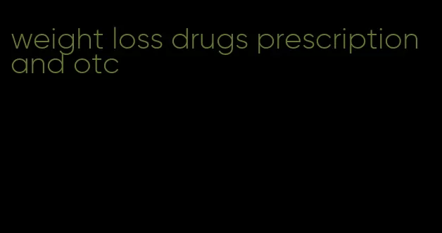 weight loss drugs prescription and otc