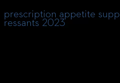 prescription appetite suppressants 2023