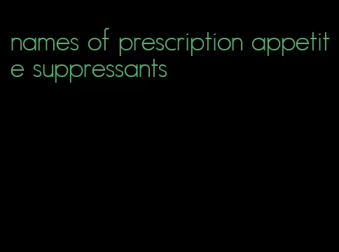 names of prescription appetite suppressants