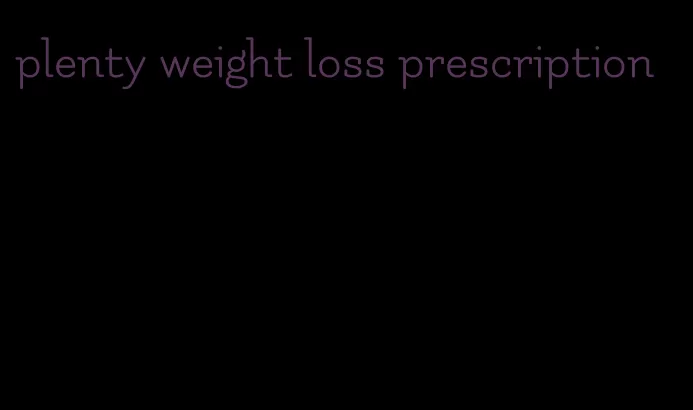 plenty weight loss prescription