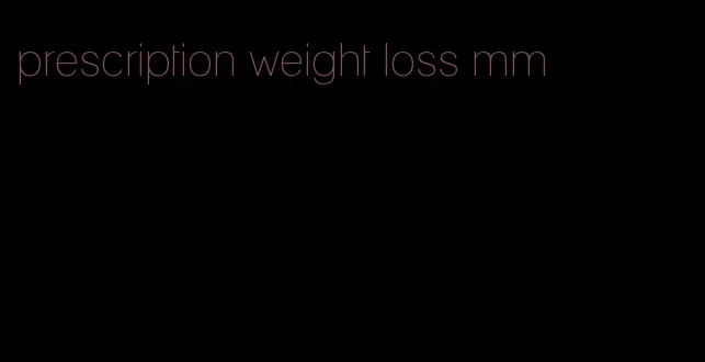 prescription weight loss mm