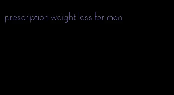 prescription weight loss for men