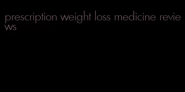 prescription weight loss medicine reviews