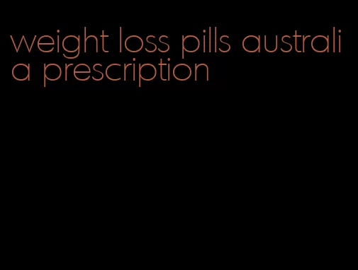 weight loss pills australia prescription