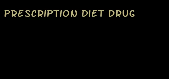 prescription diet drug