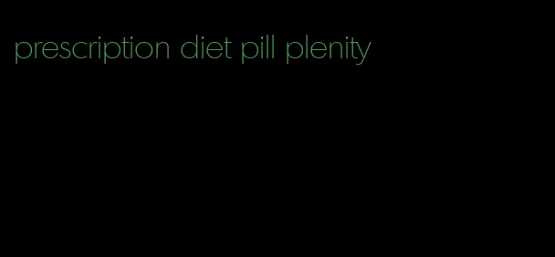 prescription diet pill plenity