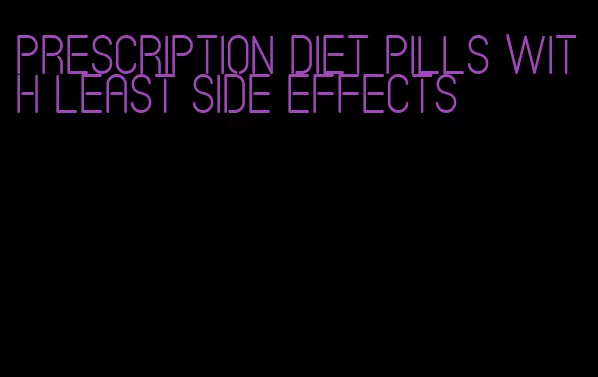 prescription diet pills with least side effects