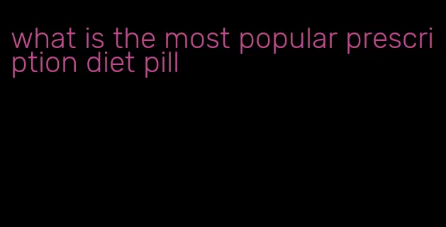 what is the most popular prescription diet pill