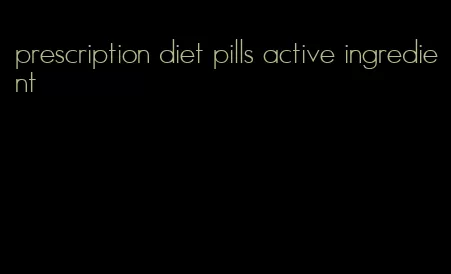 prescription diet pills active ingredient