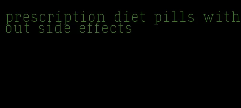 prescription diet pills without side effects