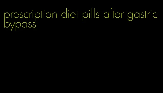 prescription diet pills after gastric bypass