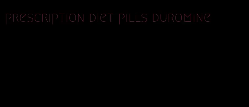 prescription diet pills duromine